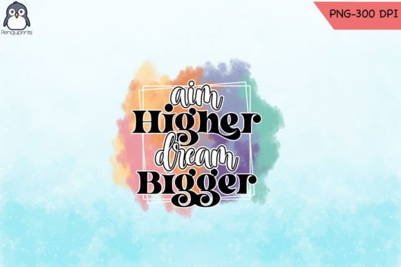 Download Aim Higher Dream Bigger Sublimation - Higher Collection